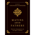 Matins with the Fathers: Patristic Commentaries for the Office of Matins