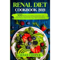 Renal Diet Cookbook: 300 Healthy Low Sodium, Potassium, and Phosphorus Tasty Recipes for Beginners to Control Kidney Disease (CKD) at Any S