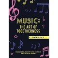 Music: the Art of Togetherness: Unleashing Our Creativity to Find the Path to Inner and Social Harmony