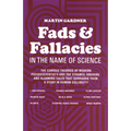 Fads and Fallacies in the Name of Science: The Curious Theories of Modern Pseudoscientists and the Strange, Amusing and Alarming Cults That Surround T