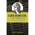 Elmer Bernstein, Film Composer: An Authorized Biography