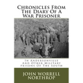 Chronicles From The Diary Of A War Prisoner: In Andersonville And Other Military prisons Of The South