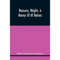 Measures, Weights, & Moneys Of All Nations, And An Analysis Of The Christian, Hebrew, And Mahometan Calendars