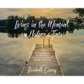 Living in the Moment on Nature's Time: A Photographer's Perspective of Wisconsin's Landscapes, Wildlife, and Flowers