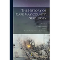 The History of Cape May County, New Jersey: From the Aboriginal Times to the Present Day; Volume 2