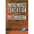 Mathematics Education Within the Postmodern
