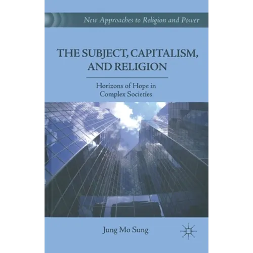 The Subject, Capitalism, and Religion: Horizons of Hope in Complex Societies