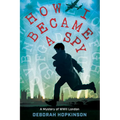 How I Became a Spy: A Mystery of WWII London