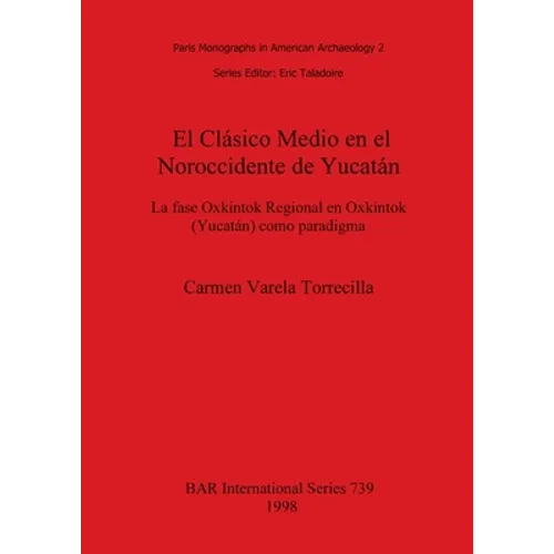 El Clásico Medio en el Noroccidente de Yucatán: La fase Oxkintok Regional en Oxkintok (Yucatán) como paradigma