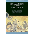 Salvation Is from the Jews: The Role of Judaism in Salvation History from Abraham to the Second Coming