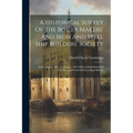 A Historical Survey Of The Boiler Makers' And Iron And Steel Ship Builders' Society: From August, 1834, To August, 1904. With A Brief Sketch Of The Li