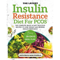 The Latest Insulin Resistance Diet For PCOS: The Complete Quick & Easy Delicious Recipes To Lose Weight And Reverse Insulin Resistance