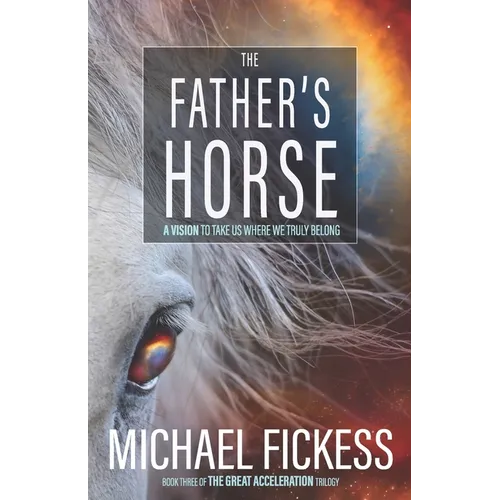 The Father's Horse: A Vision to Take Us Where We Truly Belong