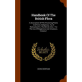 Handbook Of The British Flora: A Description Of The Flowering Plants And Ferns Indigenous To, Or Naturalized In, The British Isles: For The Use Of Be