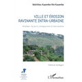 Ville et érosion ravinante intra-urbaine: Kinshasa: facteurs, conséquences et interventions