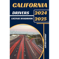 California Drivers License Handbook 2024-2025: Master The Rules, Master The Road: Your Ultimate Guide To Navigating California's Roads.