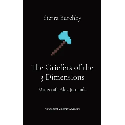 The Griefers of the 3 Dimensions: Minecraft Alex Journals