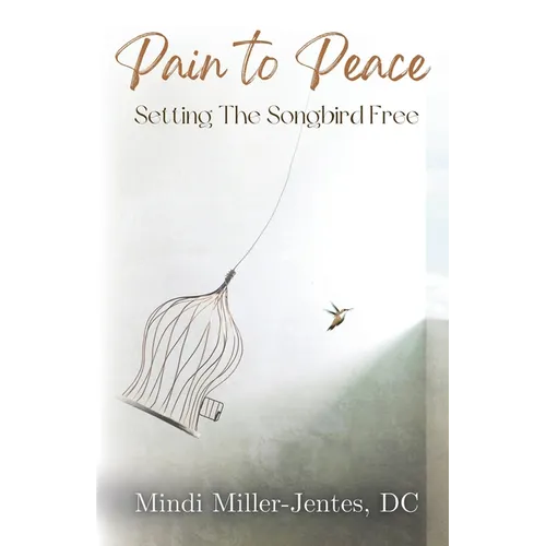 Pain To Peace: Setting the Songbird Free