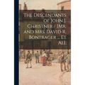 The Descendants of John J. Christner / [Mr. and Mrs. David R. Bontrager ... Et Al].