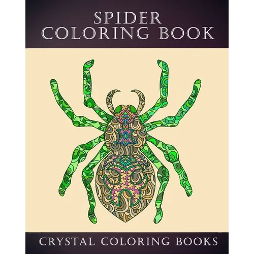 Spider Coloring Book: 30 Doodle Style Spider Design Coloring Pages. A Great Gift For Anyone In Your Life That Loves Spiders Or Arachnids. Re