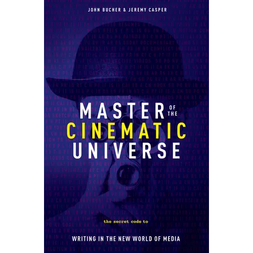 Master of the Cinematic Universe: The Secret Code to Writing in the New World of Media