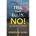 Tell That Bully, No!: The Overcomer's Handbook