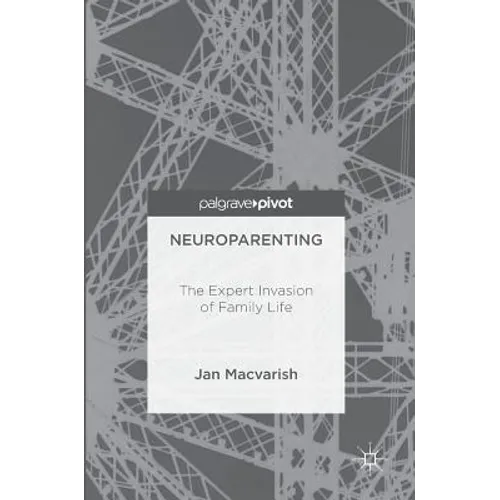 Neuroparenting: The Expert Invasion of Family Life