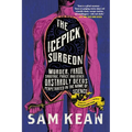 The Icepick Surgeon: Murder, Fraud, Sabotage, Piracy, and Other Dastardly Deeds Perpetrated in the Name of Science