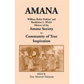 Amana: William Rufus Perkins' and Barthinius L. Wick's History of the Amana Society, or Community of True Inspiration