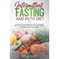 Intermittent Fasting And Keto Diet: Learn How To Lose Weight Fast With The Ketogenic Diet and I.F. Creating A Metabolic Advantage. Recipes And Meal Pl