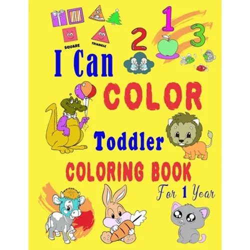 I Can Color Toddler Coloring Book for 1 year: Baby First Coloring Book/47 pages, 8.5 in x 11 in