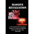 Massive Retaliation: A Declassified Documentary History of American Military Plans for Nuclear War 1950-1985
