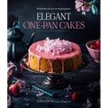 Elegant One-Pan Cakes: 60 Effortless Recipes for Stunning Bakes