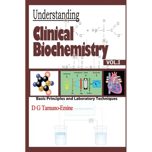 Understanding Clinical Biochemistry: VOL.1 Basic principles and Laboratory Techniques