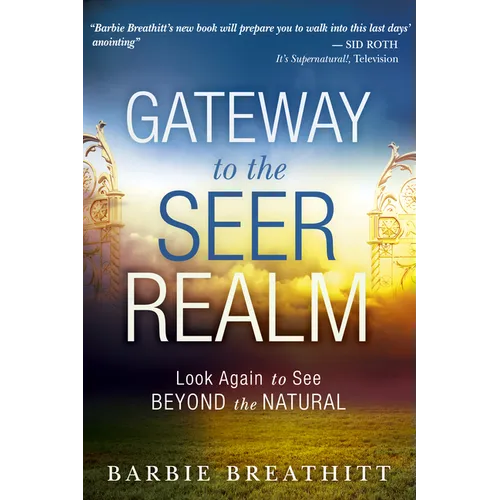 Gateway to the Seer Realm: Look Again to See Beyond the Natural