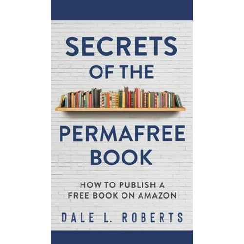 Secrets of the Permafree Book: How to Publish a Free Book on Amazon