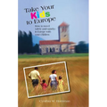 Take Your Kids to Europe: How To Travel Safely (And Sanely) In Europe With Your Children