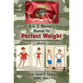 A U S Marine's Manual for Perfect Weight: The World's Simplest Weight Control System, NOT A Diet