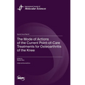 The Mode of Actions of the Current Point-of-Care Treatments for Osteoarthritis of the Knee