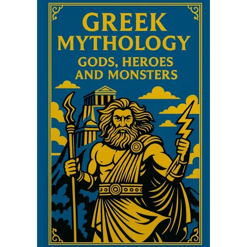 Gods, Monsters & Heroes: Greek Mythology for Young Explorers: A journey through the legends of Ancient Greece with epic illustrations and kid-friendly