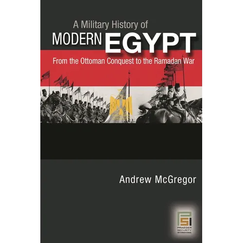 A Military History of Modern Egypt: From the Ottoman Conquest to the Ramadan War