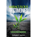 Miraculous Testimonies: God Is Still Performing Miracles Today