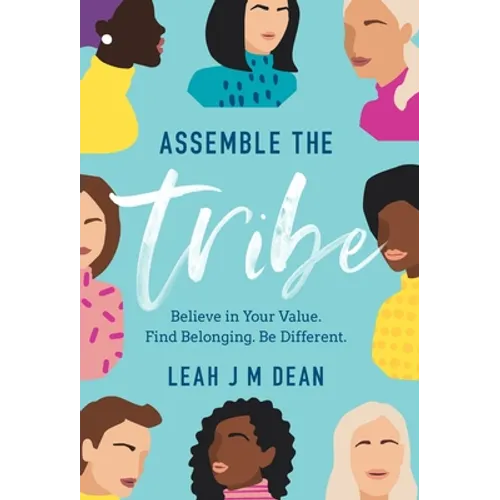 Assemble the Tribe: Believe in Your Value. Find Belonging. Be Different.