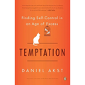 Temptation: Finding Self-Control in an Age of Excess