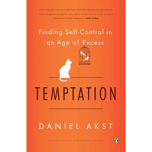 Temptation: Finding Self-Control in an Age of Excess