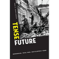 Tense Future: Modernism, Total War, Encyclopedic Form