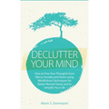 Declutter Your Mind: How to Free Your Thoughts from Worry, Anxiety & Stress using Mindfulness Techniques for Better Mental Clarity and to S