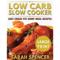 Low Carb Slow Cooker ***Large Print Edition***: Easy Crock-Pot Dump Meal Recipes