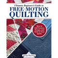 Ultimate Beginner's Guide to Free-Motion Quilting: How to Add Texture, Design, and Style to Your Quilts