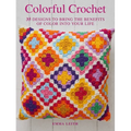 Colorful Crochet: 35 Designs to Bring the Benefits of Color Into Your Life